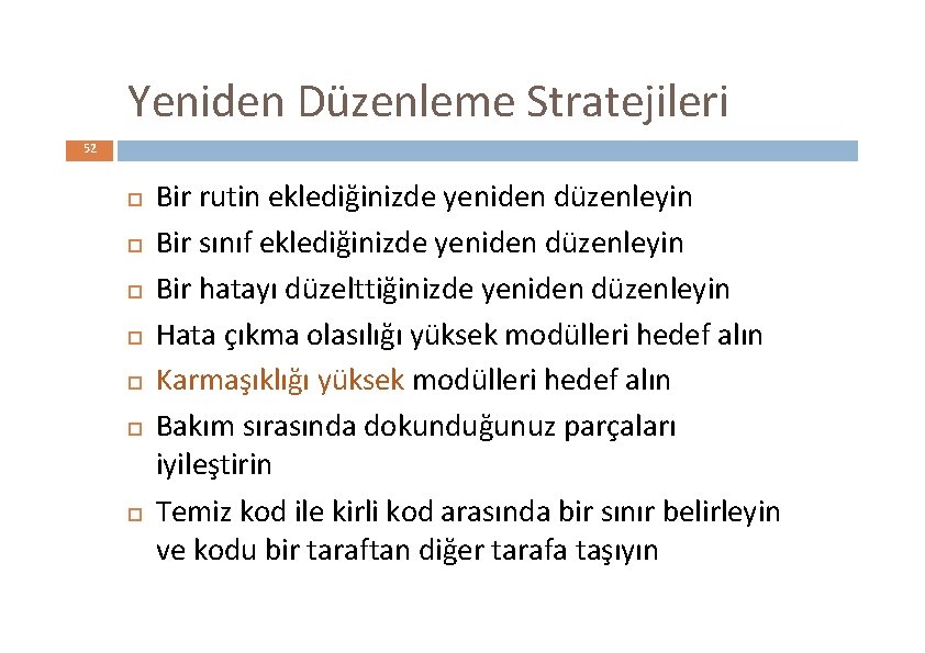 Yeniden Düzenleme Stratejileri 52 Bir rutin eklediğinizde yeniden düzenleyin Bir sınıf eklediğinizde yeniden düzenleyin