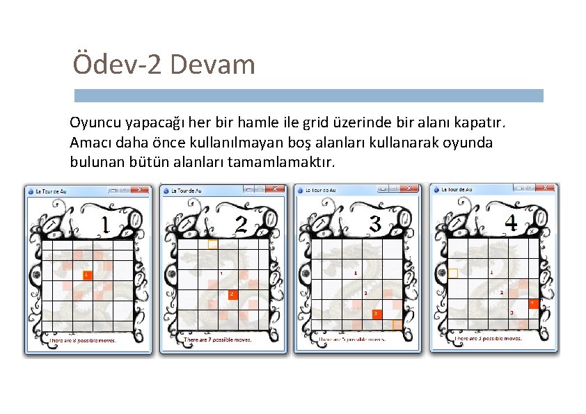 Ödev-2 Devam Oyuncu yapacağı her bir hamle ile grid üzerinde bir alanı kapatır. Amacı