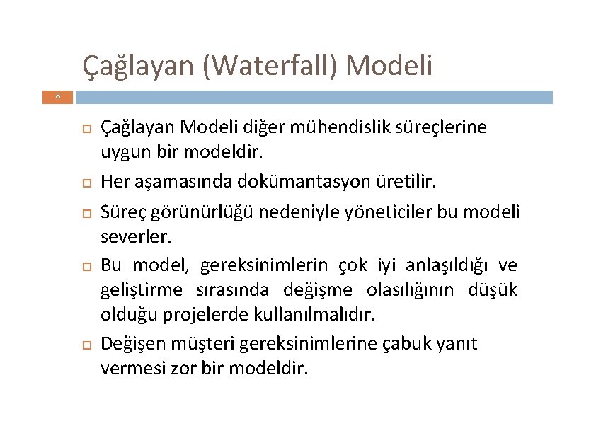Çağlayan (Waterfall) Modeli 8 Çağlayan Modeli diğer mühendislik süreçlerine uygun bir modeldir. Her aşamasında