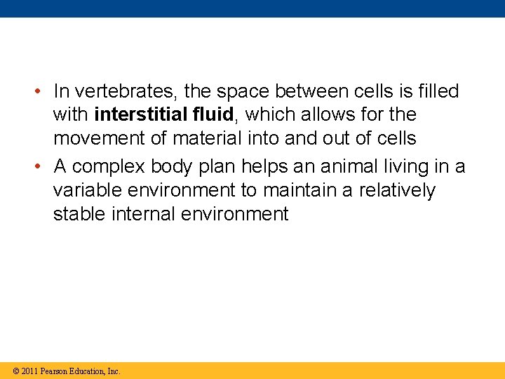  • In vertebrates, the space between cells is filled with interstitial fluid, which