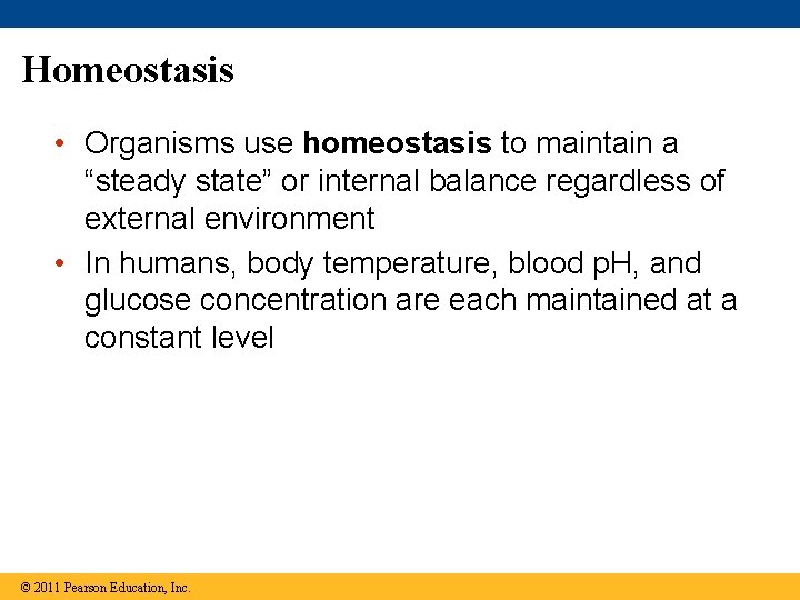 Homeostasis • Organisms use homeostasis to maintain a “steady state” or internal balance regardless