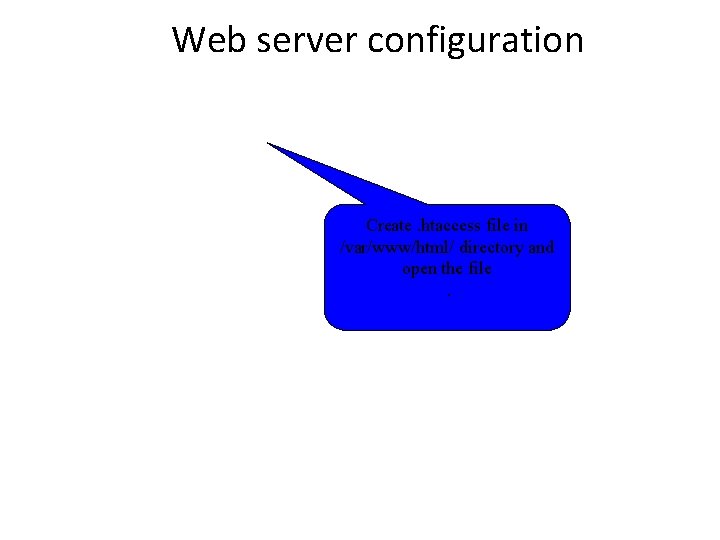 Web server configuration Create. htaccess file in /var/www/html/ directory and open the file. 