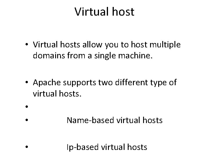 Virtual host • Virtual hosts allow you to host multiple domains from a single