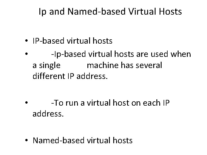 Ip and Named-based Virtual Hosts • IP-based virtual hosts • -Ip-based virtual hosts are