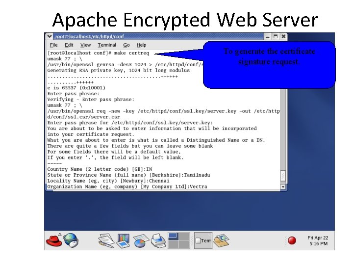 Apache Encrypted Web Server To generate the certificate signature request. 