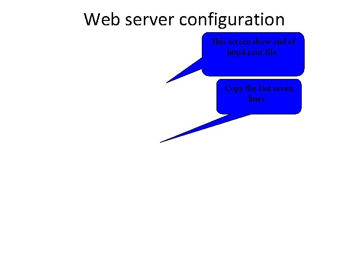 Web server configuration This screen show end of httpd. conf file. Copy the last