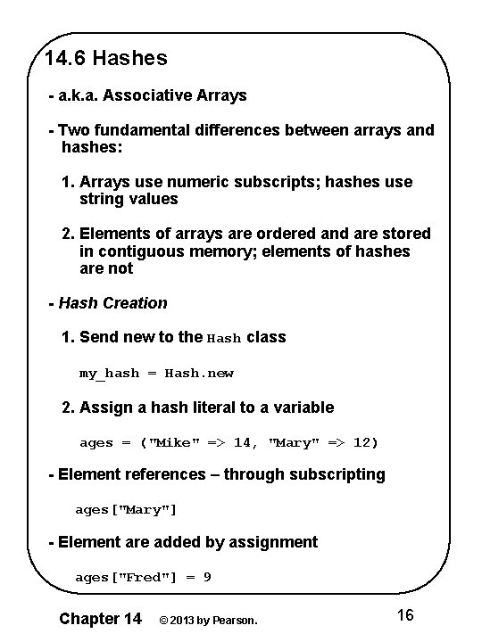 14. 6 Hashes - a. k. a. Associative Arrays - Two fundamental differences between