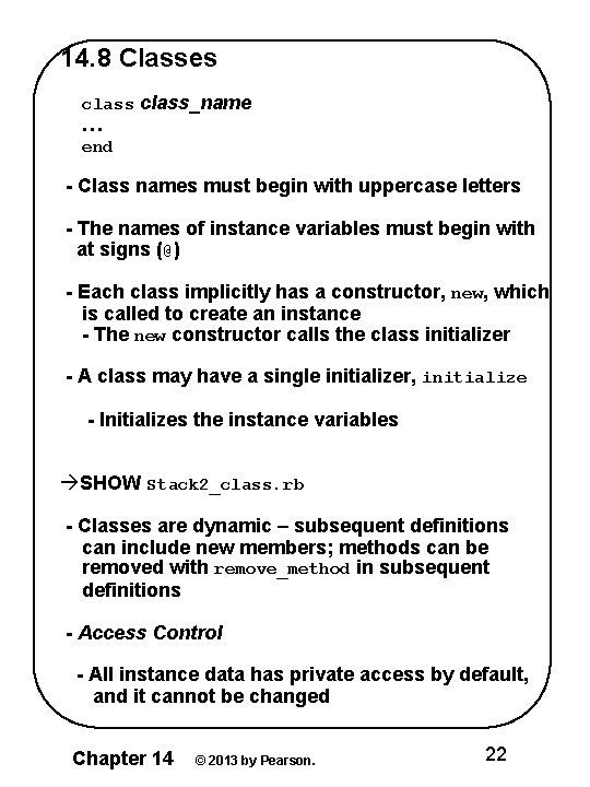 14. 8 Classes class_name … end - Class names must begin with uppercase letters