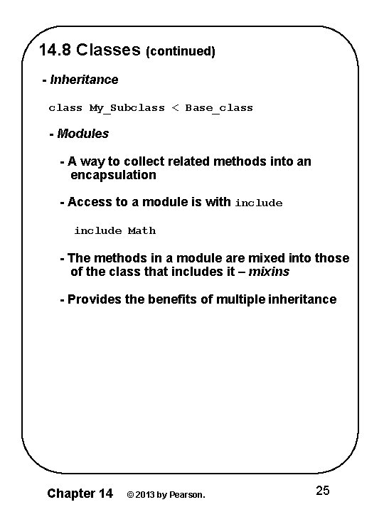 14. 8 Classes (continued) - Inheritance class My_Subclass < Base_class - Modules - A