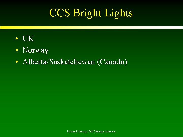 CCS Bright Lights • UK • Norway • Alberta/Saskatchewan (Canada) Howard Herzog / MIT
