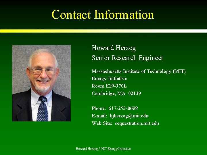 Contact Information Howard Herzog Senior Research Engineer Massachusetts Institute of Technology (MIT) Energy Initiative