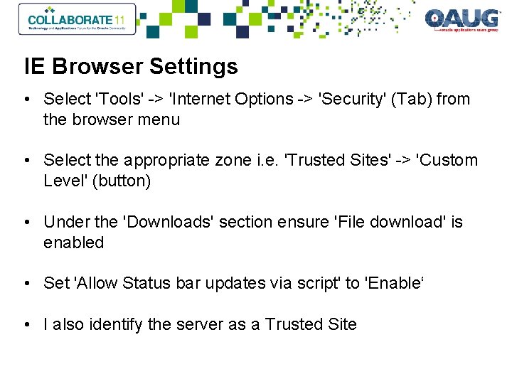 IE Browser Settings • Select 'Tools' -> 'Internet Options -> 'Security' (Tab) from the