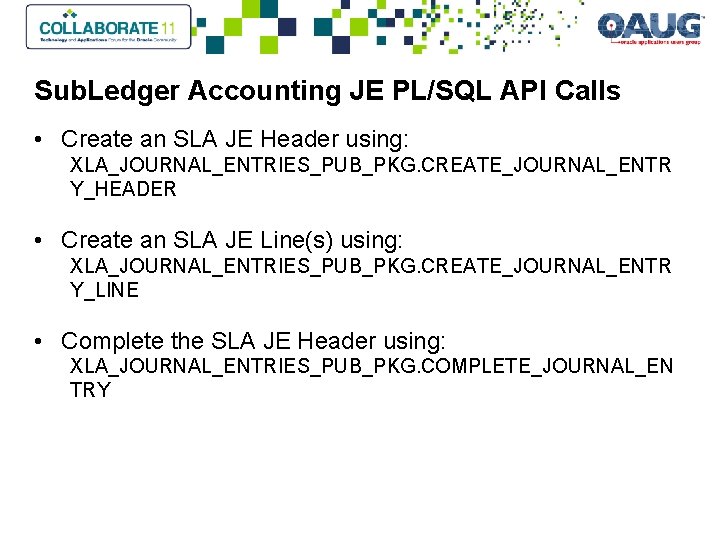 Sub. Ledger Accounting JE PL/SQL API Calls • Create an SLA JE Header using: