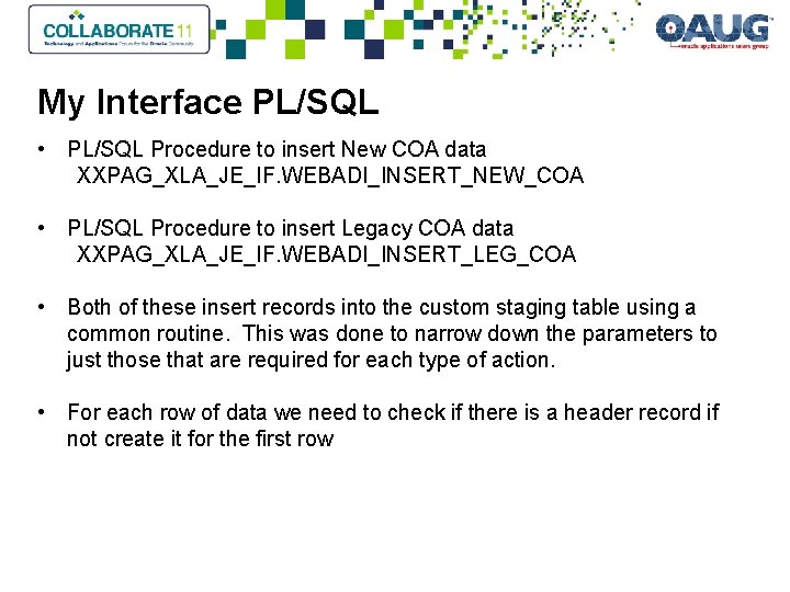 My Interface PL/SQL • PL/SQL Procedure to insert New COA data XXPAG_XLA_JE_IF. WEBADI_INSERT_NEW_COA •