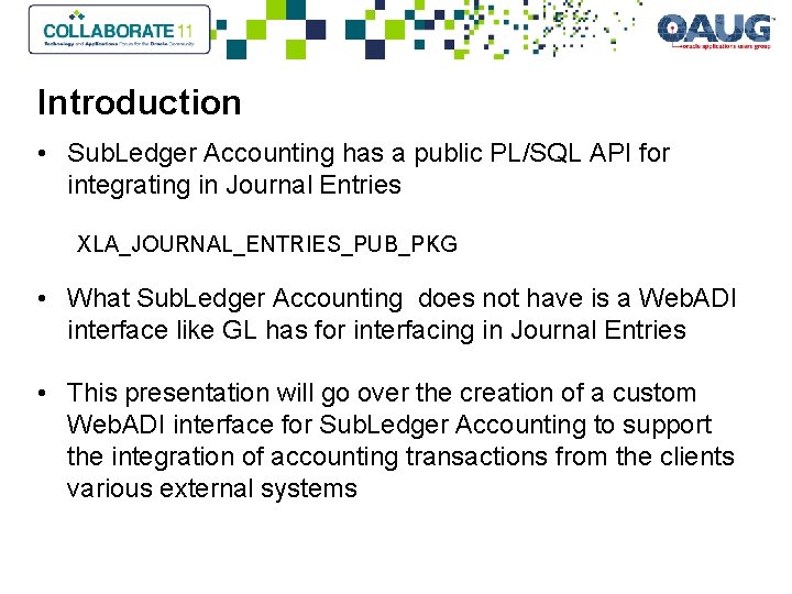 Introduction • Sub. Ledger Accounting has a public PL/SQL API for integrating in Journal