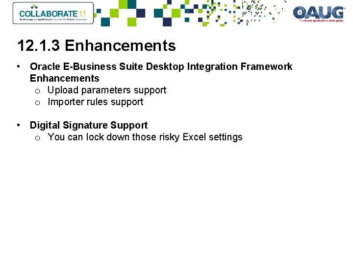 12. 1. 3 Enhancements • Oracle E-Business Suite Desktop Integration Framework Enhancements o Upload