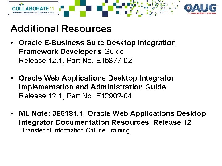 Additional Resources • Oracle E-Business Suite Desktop Integration Framework Developer's Guide Release 12. 1,