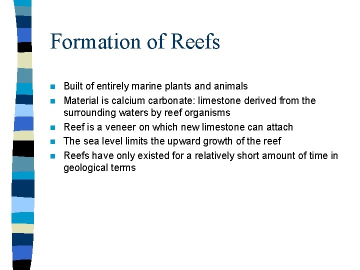 Formation of Reefs n n n Built of entirely marine plants and animals Material