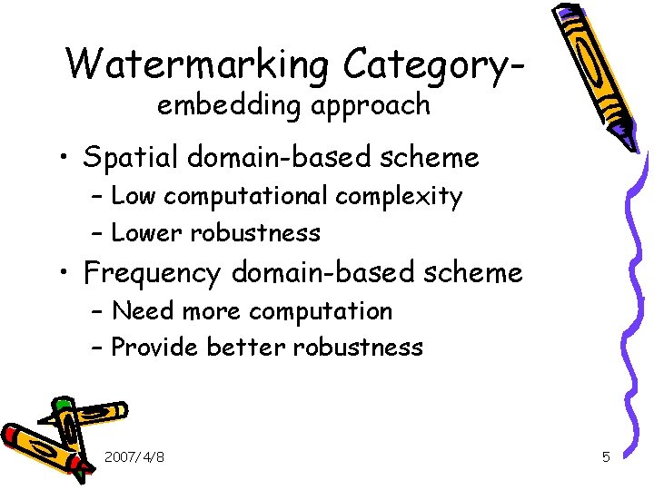 Watermarking Categoryembedding approach • Spatial domain-based scheme – Low computational complexity – Lower robustness