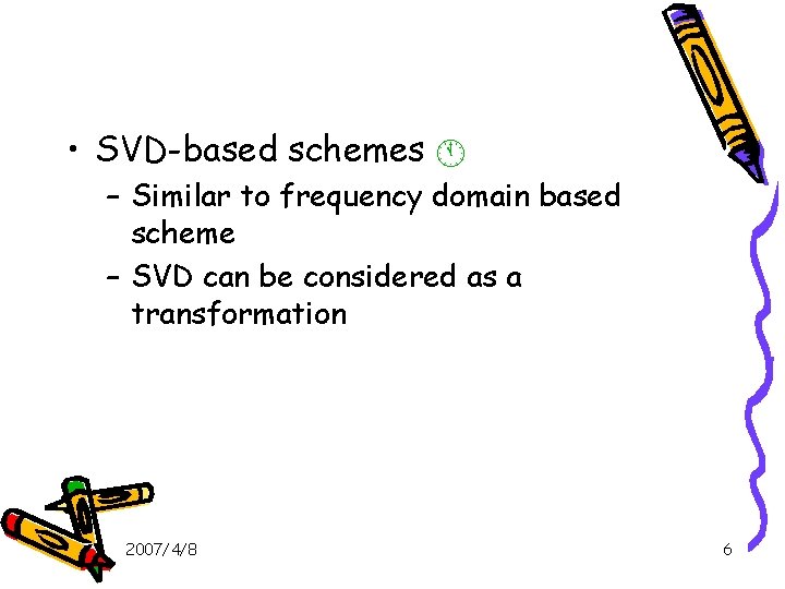  • SVD-based schemes – Similar to frequency domain based scheme – SVD can