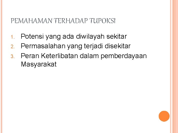 PEMAHAMAN TERHADAP TUPOKSI 1. 2. 3. Potensi yang ada diwilayah sekitar Permasalahan yang terjadi