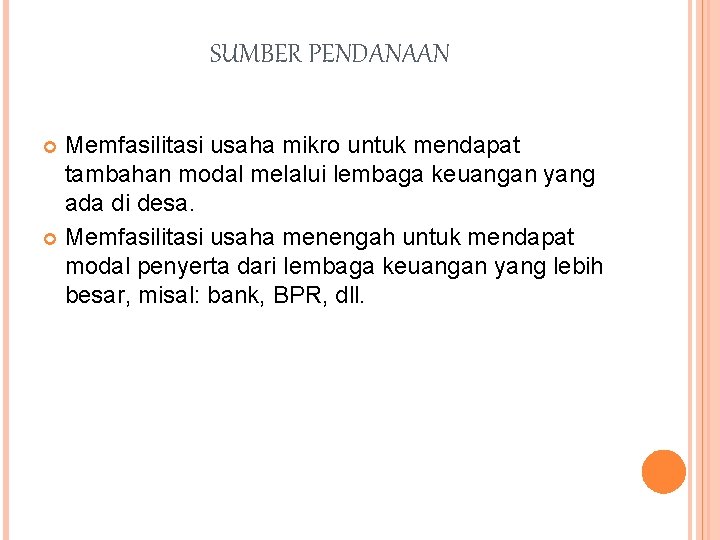 SUMBER PENDANAAN Memfasilitasi usaha mikro untuk mendapat tambahan modal melalui lembaga keuangan yang ada