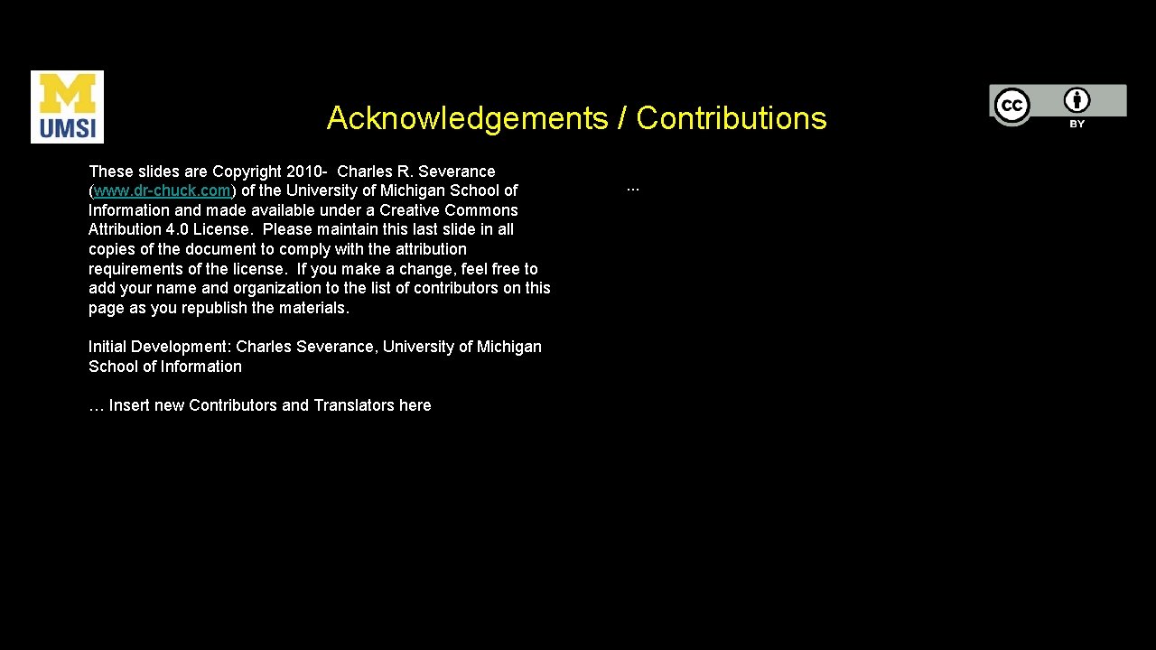 Acknowledgements / Contributions These slides are Copyright 2010 - Charles R. Severance (www. dr-chuck.