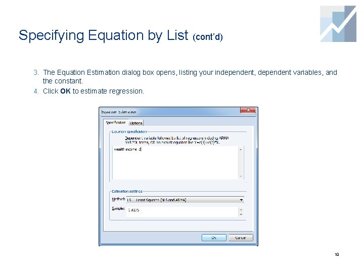 Specifying Equation by List (cont’d) 3. The Equation Estimation dialog box opens, listing your