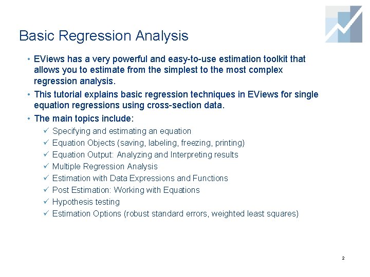 Basic Regression Analysis • EViews has a very powerful and easy-to-use estimation toolkit that