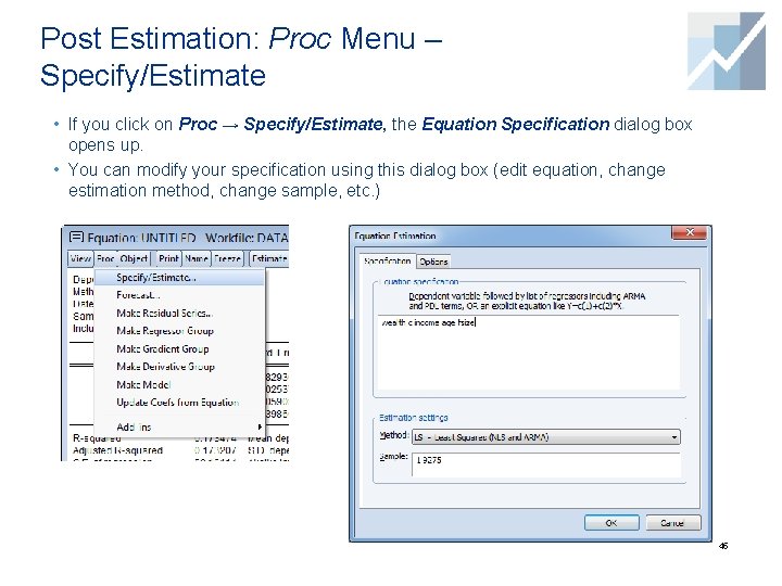 Post Estimation: Proc Menu – Specify/Estimate • If you click on Proc → Specify/Estimate,