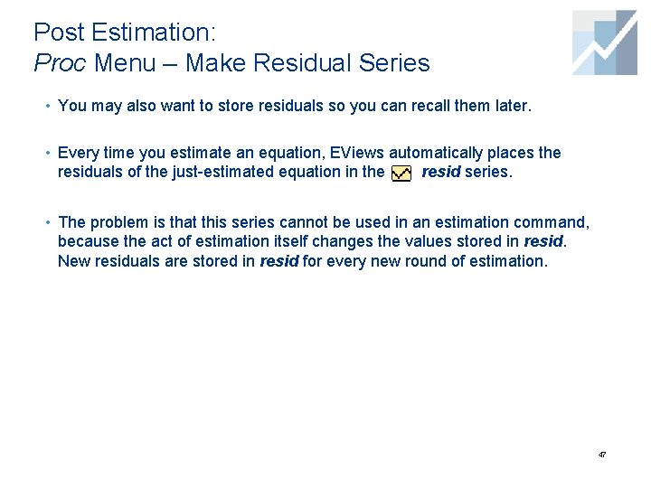 Post Estimation: Proc Menu – Make Residual Series • You may also want to Post Estimation: Proc Menu – Make Residual Series • You may also want to