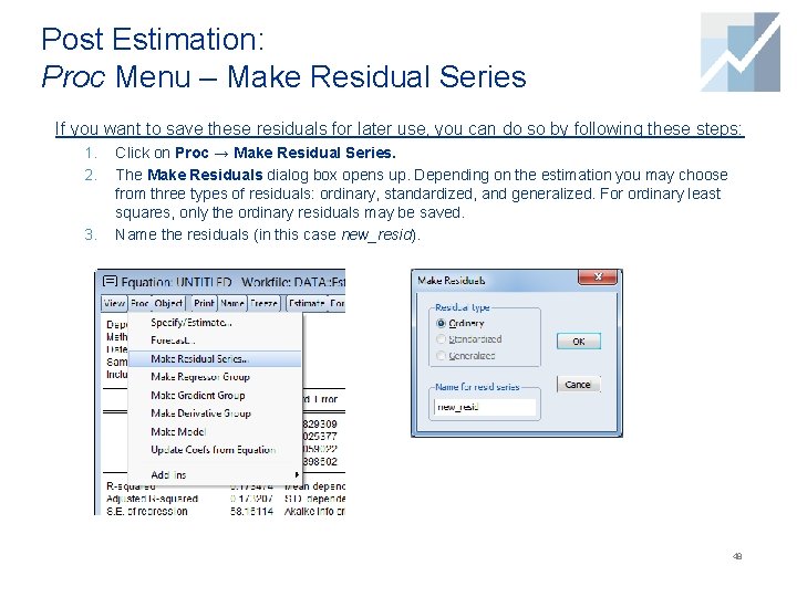 Post Estimation: Proc Menu – Make Residual Series If you want to save these