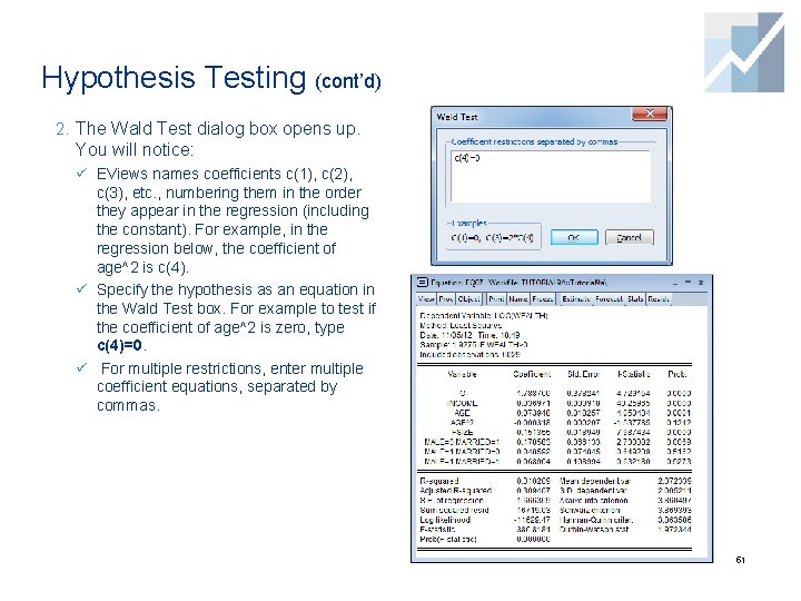 Hypothesis Testing (cont’d) 2. The Wald Test dialog box opens up. You will notice: