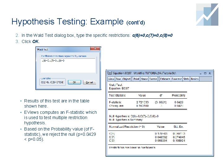 Hypothesis Testing: Example (cont’d) 2. In the Wald Test dialog box, type the specific Hypothesis Testing: Example (cont’d) 2. In the Wald Test dialog box, type the specific