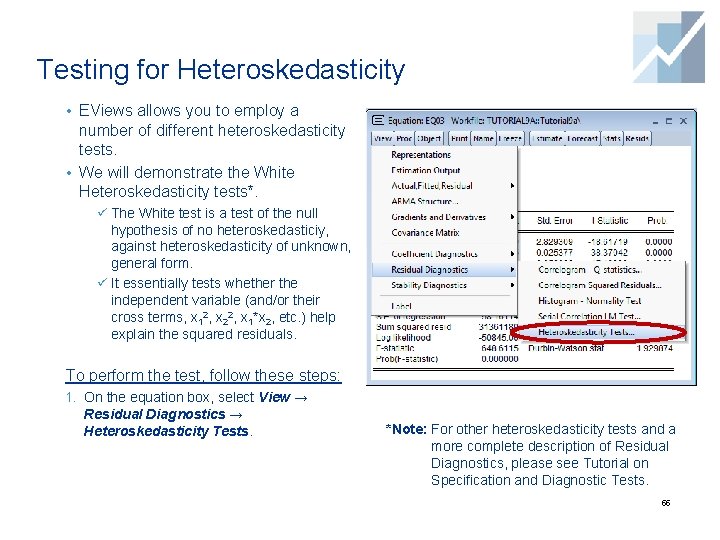 Testing for Heteroskedasticity • EViews allows you to employ a number of different heteroskedasticity Testing for Heteroskedasticity • EViews allows you to employ a number of different heteroskedasticity