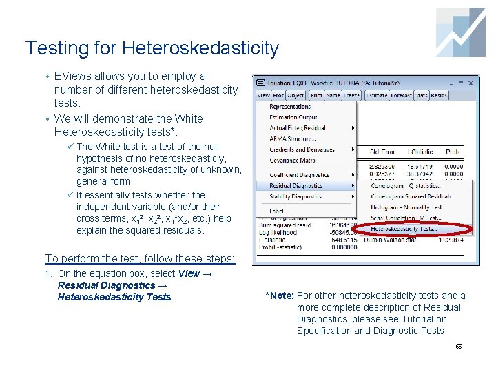 Testing for Heteroskedasticity • EViews allows you to employ a number of different heteroskedasticity