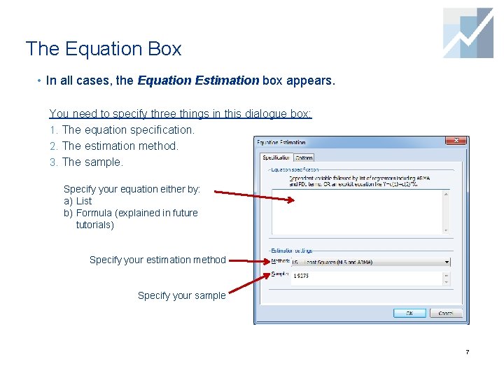 The Equation Box • In all cases, the Equation Estimation box appears. You need