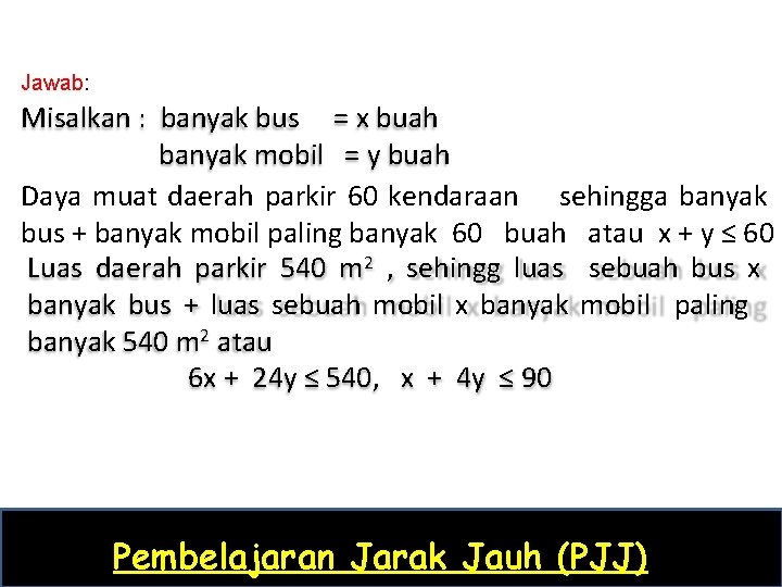 Jawab: Misalkan : banyak bus = x buah banyak mobil = y buah Daya