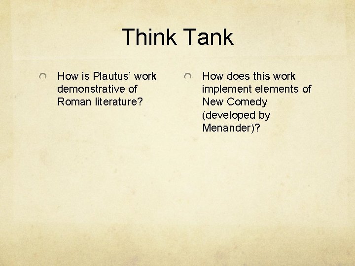 Think Tank How is Plautus’ work demonstrative of Roman literature? How does this work