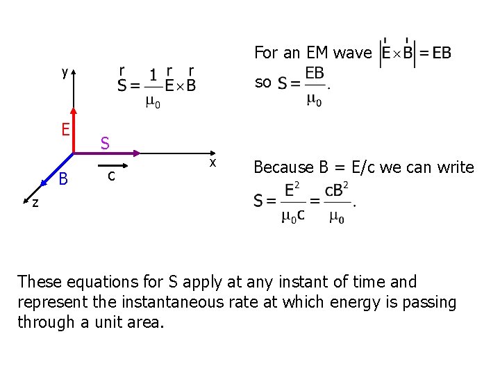 For an EM wave y E B so S c x Because B =