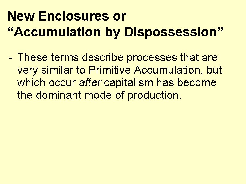 New Enclosures or “Accumulation by Dispossession” - These terms describe processes that are very