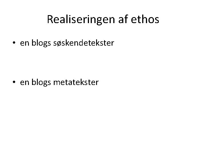 Realiseringen af ethos • en blogs søskendetekster • en blogs metatekster 