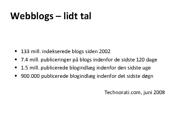 Webblogs – lidt tal § § 133 mill. indekserede blogs siden 2002 7. 4