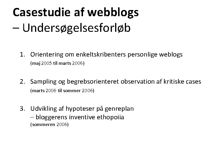 Casestudie af webblogs – Undersøgelsesforløb 1. Orientering om enkeltskribenters personlige weblogs (maj 2005 til