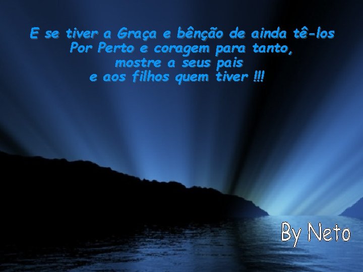 E se tiver a Graça e bênção de ainda tê-los Por Perto e coragem