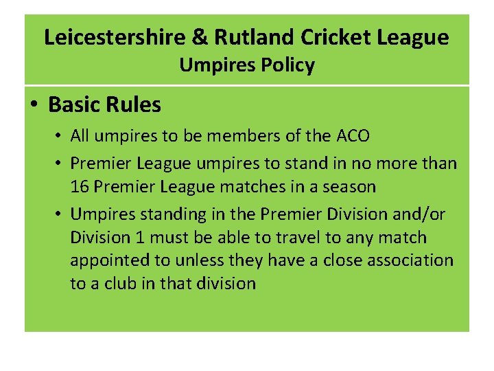 Leicestershire & Rutland Cricket League Umpires Policy • Basic Rules • All umpires to