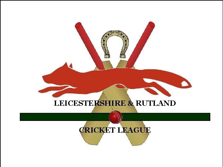 LEICESTERSHIRE & RUTLAND CRICKET LEAGUE 
