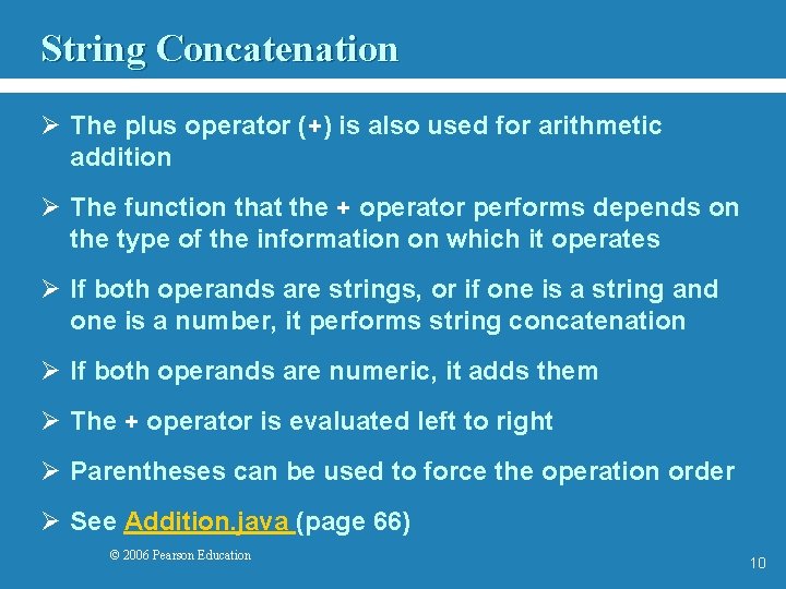 String Concatenation Ø The plus operator (+) is also used for arithmetic addition Ø