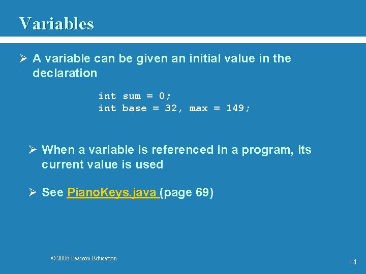 Variables Ø A variable can be given an initial value in the declaration int
