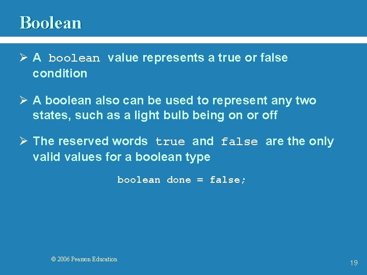 Boolean Ø A boolean value represents a true or false condition Ø A boolean